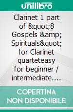 Clarinet 1 part of &quot;8 Gospels &amp; Spirituals&quot; for Clarinet quarteteasy for beginner / intermediate. E-book. Formato EPUB ebook