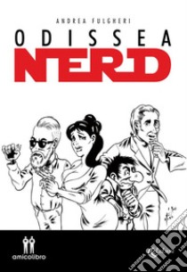 Odiseea Nerd. E-book. Formato EPUB ebook di Andrea Fulgheri