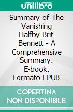 Summary of The Vanishing Halfby Brit Bennett - A Comprehensive Summary. E-book. Formato EPUB ebook di Alexander Cooper