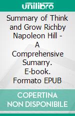 Summary of Think and Grow Richby Napoleon Hill - A Comprehensive Sumarry. E-book. Formato EPUB ebook di Alexander Cooper