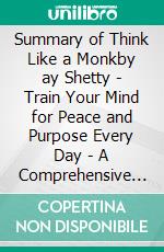 Summary of Think Like a Monkby ay Shetty - Train Your Mind for Peace and Purpose Every Day - A Comprehensive Summary. E-book. Formato EPUB ebook di Alexander Cooper