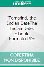 Tamarind, the Indian DateThe Indian Date. E-book. Formato PDF ebook di Roby Jose Ciju