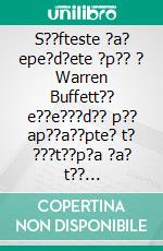 S??fteste ?a? epe?d?ete ?p?? ? Warren Buffett?? e??e???d?? p?? ap??a??pte? t? ???t??p?a ?a? t?? st?at?????? s????? t?? µe?a??te??? epe?d?t? ???? t?? ep????. E-book. Formato EPUB ebook di Stefano Calicchio