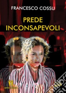 Prede inconsapevoli. E-book. Formato EPUB ebook di Francesco Cossu