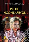 Prede inconsapevoli. E-book. Formato EPUB ebook di Francesco Cossu