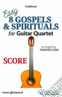 8 Gospels & Spirituals for Guitar quartet (score)easy for beginner / intermediate. E-book. Formato PDF ebook di American Traditional