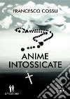 Anime intossicate. E-book. Formato EPUB ebook di Francesco Cossu