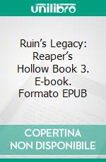 Ruin’s Legacy: Reaper’s Hollow Book 3. E-book. Formato EPUB ebook di ID Johnson