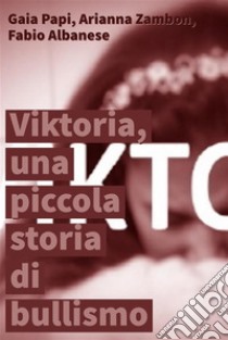 Viktoria, una piccola storia di bullismo. E-book. Formato PDF ebook di Fabio Albanese