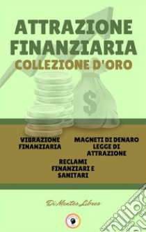 Vibrazione finanziaria - reclami finanziari e sanitari - magneti di denaro legge di attrazione (3 libri)Attrazione finanziaria collezione d'oro. E-book. Formato PDF ebook di MENTES LIBRES