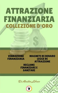 Vibrazione finanziaria - reclami finanziari e sanitari - magneti di denaro legge di attrazione (3 libri)Attrazione finanziaria collezione d'oro. E-book. Formato PDF ebook