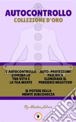 L'autocontrollo domina la tua vita e la tua mente - il potere della mente subconscia - auto-protezione psichica eliminare il pensiero negativo (3 libri)Autocontrollo collezione d'oro. E-book. Formato PDF ebook