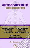 L'autocontrollo domina la tua vita e la tua mente - il potere della mente subconscia - auto-protezione psichica eliminare il pensiero negativo (3 libri)Autocontrollo collezione d'oro. E-book. Formato PDF ebook