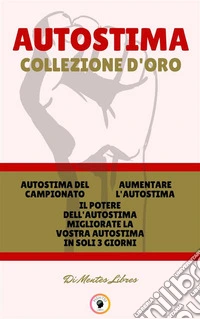 Autostima del campionato - il potere dell'autostima migliorate la vostra autostima in soli 3 giorni - aumentare l'autostima (3 libri)Autostima collezione d'oro. E-book. Formato PDF ebook