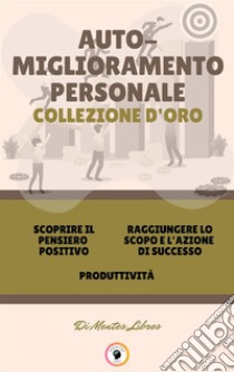 Scoprire il pensiero positivo - produttività - raggiungere lo scopo e l'azione di successo (3 libri)Auto-miglioramento personale collezione d'oro. E-book. Formato PDF ebook di MENTES LIBRES