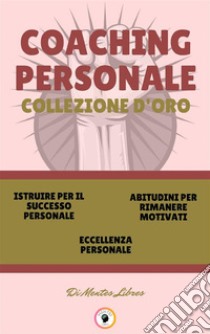 Istruire per il successo personale - eccellenza personale - abitudini per rimanere motivati (3 libri)Coaching personale collezione d'oro. E-book. Formato PDF ebook di MENTES LIBRES