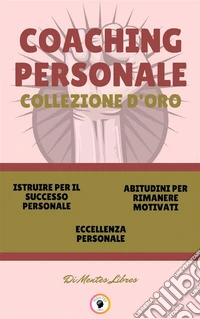 Istruire per il successo personale - eccellenza personale - abitudini per rimanere motivati (3 libri)Coaching personale collezione d'oro. E-book. Formato PDF ebook