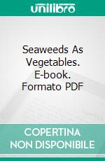 Seaweeds As Vegetables. E-book. Formato PDF ebook