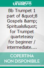 Bb Trumpet 1 part of &quot;8 Gospels &amp; Spirituals&quot; for Trumpet quarteteasy for beginner / intermediate. E-book. Formato EPUB ebook