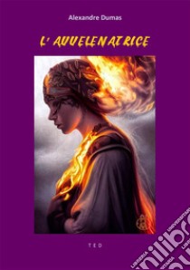 L'avvelenatriceRacconto storico. E-book. Formato EPUB ebook di Alexandre Dumas