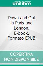 Down and Out in Paris and London. E-book. Formato EPUB ebook