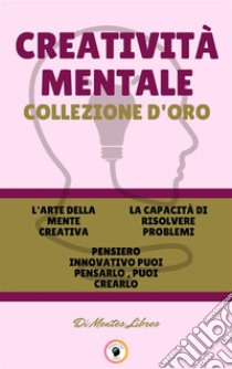 L'arte della mente creativa - pensiero innovativo puoi pensarlo, puoi crearlo - la capacità di risolvere problemi (3 libri)Creatività mentale collezione d'oro. E-book. Formato PDF ebook di MENTES LIBRES