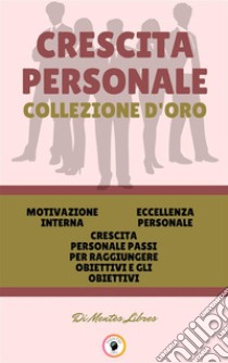 Motivazione interna - crescita personale passi per raggiungere obiettivi e gli obiettivi - eccellenza personale (3 libri)Crescita personale collezione d'oro. E-book. Formato PDF ebook di MENTES LIBRES