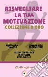 Motiva la tua vita - guida di base per la réussite personnelle - proverbi di ispirazione (3 libri)Risvegliare la tua motivazione collezione d'oro. E-book. Formato PDF ebook