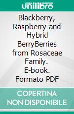 Blackberry, Raspberry and Hybrid BerryBerries from Rosaceae Family. E-book. Formato PDF ebook di Agrihortico CPL