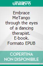 Embrace MeTango through the eyes of a dancing therapist. E-book. Formato EPUB