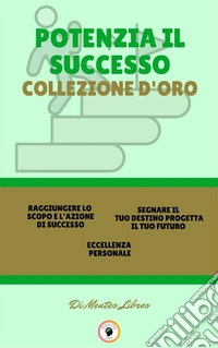 Raggiungere lo scopo e l'azione di successo - eccellenza personale - segnare il tuo destino progetta il tuo futuro (3 libri)Potenzia il successo collezione d'oro. E-book. Formato PDF ebook