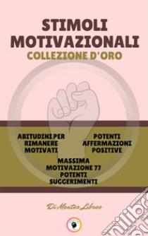 Abitudini per rimanere motivati - massima motivazione 77 potenti suggerimenti - potenti affermazioni positive (3 libri)Stimoli motivazionali collezione d'oro. E-book. Formato PDF ebook di MENTES LIBRES