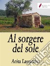 Al sorgere del sole. E-book. Formato EPUB ebook di Anita Lassandro