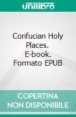 Confucian Holy Places. E-book. Formato EPUB ebook di Umberto Bresciani