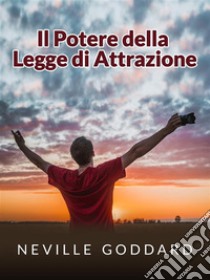 Il Potere della Legge di Attrazione (Tradotto). E-book. Formato EPUB ebook di Neville Goddard