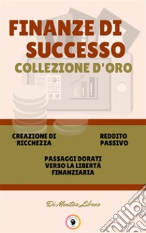 Creazione di ricchezza - passaggi dorati verso la libertà finanziaria - reddito passivo (3 libri)Finanze du successo collezione d'oro. E-book. Formato PDF ebook di MENTES LIBRES