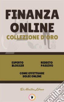 Esperto blogger - come effettuare soldi online - reddito passivo (3 libri)Finanza online collezione d'oro. E-book. Formato PDF ebook di MENTES LIBRES