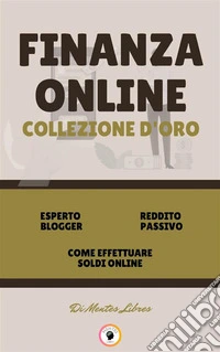 Esperto blogger - come effettuare soldi online - reddito passivo (3 libri)Finanza online collezione d'oro. E-book. Formato PDF ebook