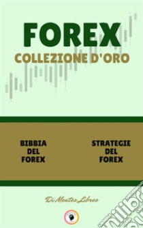 Bibbia del forex - strategie del forex (2 libri)Forex collezione d'oro. E-book. Formato PDF ebook di MENTES LIBRES