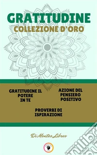 Gratitudine il potere in te - proverbi di ispirazione - azione del pensiero positivo (3 libri)Gratitudine collezione d'oro. E-book. Formato PDF ebook