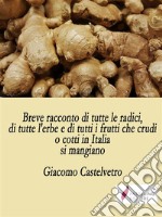 Breve racconto di tutte le radici, di tutte l'erbe e di tutti i frutti che crudi o cotti in Italia si mangianoManuale di cucina del XVII secolo. E-book. Formato EPUB