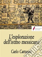 L'esplorazione dell’istmo messicano. E-book. Formato EPUB ebook