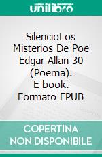 SilencioLos Misterios De Poe Edgar Allan 30 (Poema). E-book. Formato EPUB ebook di Edgar Allan Poe