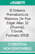 El Entierro PrematuroLos Misterios De Poe Edgar Allan 32 (Poema). E-book. Formato EPUB ebook di Edgar Allan Poe