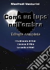 Come un Lupo nell'ombra - Trilogia completa. E-book. Formato EPUB ebook di Manfredi Venturini