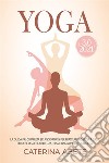 YOGA 3.0 2021; La Guida Più Completa e Aggiornata Per Praticare lo Yoga a Casa, Perdere Peso, Ridurre lo Stress e Raggiungere la Felicità. E-book. Formato EPUB ebook