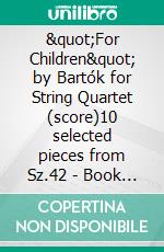 &quot;For Children&quot; by Bartók for String Quartet (score)10 selected pieces from Sz.42 - Book I. E-book. Formato PDF ebook