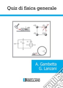 Quiz di Fisica Generale. E-book. Formato PDF ebook di Alessio Gambetta