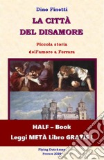 La città del disamore (HALF-Book)Piccola storia dell&apos;amore a Ferrara.. E-book. Formato EPUB ebook