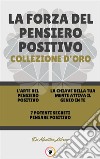 L' arte del pensiero positivo - 7 potenti segreti pensare positivo - la chiave della tua mente attiva il genio in te (3 libri)La forza del pensiero positivo collezione d'oro. E-book. Formato PDF ebook